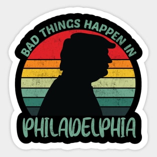 bad things happen in philadelphia Sticker